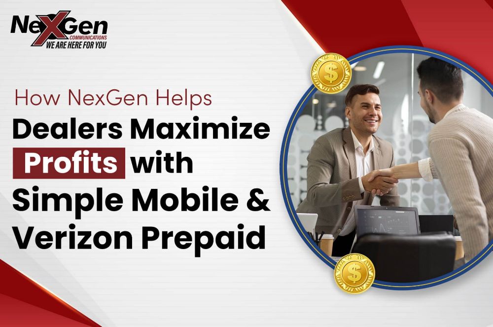 How NexGen Helps Dealers Maximize Profits with Simple Mobile & Verizon Prepaid