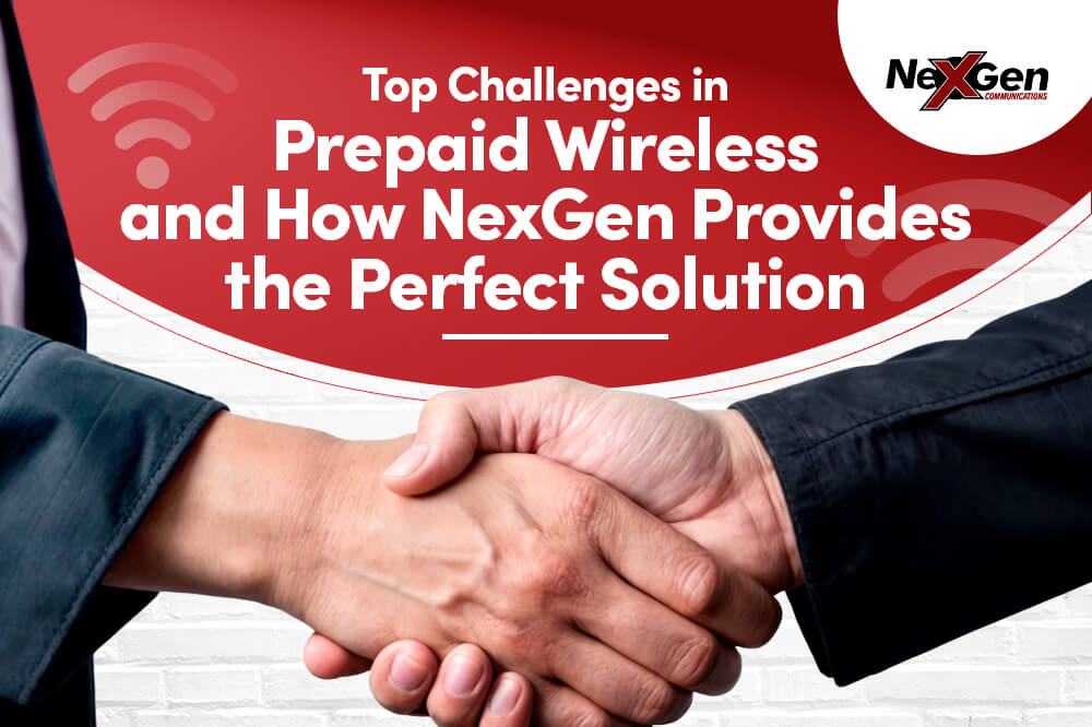 Top Challenges in Prepaid Wireless and How NexGen Provides the Perfect Solution